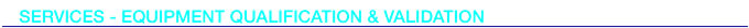 SERVICES - Equipment Qualification & Validation